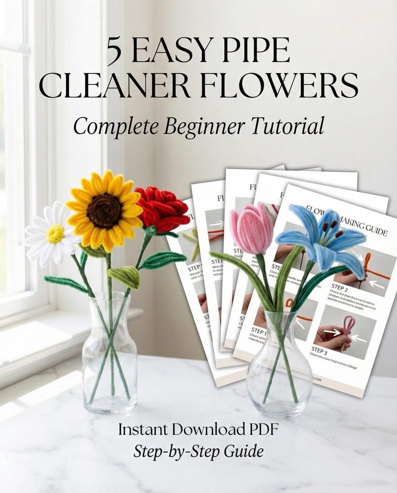 May include: A display of five colorful pipe cleaner flowers in glass vases, including a daisy, sunflower, and rose. The image also shows a complete beginner tutorial with step-by-step instructions. The text reads "5 Easy Pipe Cleaner Flowers".