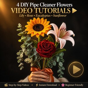 May include: A bouquet of handmade pipe cleaner flowers, including a sunflower, rose, lily, and eucalyptus, held together with a ribbon. The image includes text that reads "4 DIY Pipe Cleaner Flowers VIDEO TUTORIALS" and "Step-by-Step Videos".