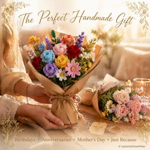 May include: A bouquet of colorful crocheted flowers wrapped in brown paper, featuring red, yellow, blue, pink, and purple roses and daisies. The text reads: The Perfect Handmade Gift, Birthdays, Anniversaries, Mother's Day, Just Because.