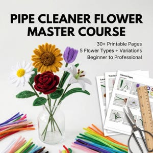 May include: A clear glass vase displays a bouquet of pipe cleaner flowers, such as a daisy, rose, sunflower, tulip, and lily. The image also shows colourful pipe cleaners, tutorial pages, and scissors. Text reads "PIPE CLEANER FLOWER MASTER COURSE".