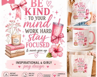 Sé amable con tu mente PNG Inspirador Chica PNG Motivacional Diseño de sublimación Coqueta rosa Descarga digital