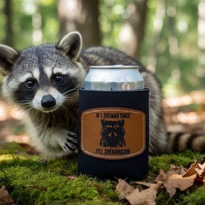 Funny Raccoon Leather Patch Can Cooler Sleeve: "If I Shenan Once I'll Shenanigan"