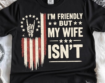 I'm Friendly But My Wife Isn't PNG, Funny Husband Quote PNG, Sarcastic Marriage Design, Husband Wife Humor Graphic, Funny Husband Gift