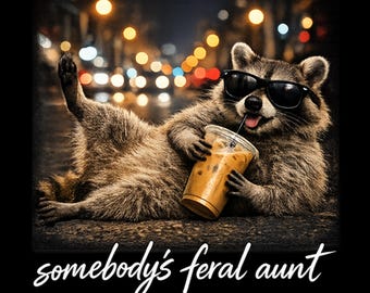 Somebody's Feral Aunt PNG, Funny Raccoon Coffee PNG, Chaotic Aunt Meme Design, Iced Coffee Raccoon Graphic, Digital Download
