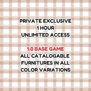 Puede incluir: Imagen con texto: PRIVATE EXCLUSIVE, 1 HOUR, UNLIMITED ACCESS, 1.0 BASE GAME, ALL CATALOGABLE FURNITURES IN ALL COLOR VARIATIONS. El fondo es un patrón de cuadros marrón claro y blanco.