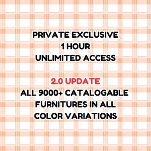 May include: Text on a peach and white checkered background reads: "PRIVATE EXCLUSIVE, 1 HOUR, UNLIMITED ACCESS, 2.0 UPDATE, ALL 9000+ CATALOGABLE FURNITURES IN ALL COLOR VARIATIONS."