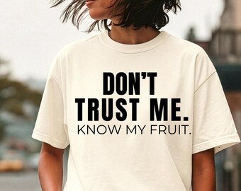 Don’t Trust Me. Know My Fruit. | Bold Christian Statement T-Shirt | Faith-Based Unisex Tee