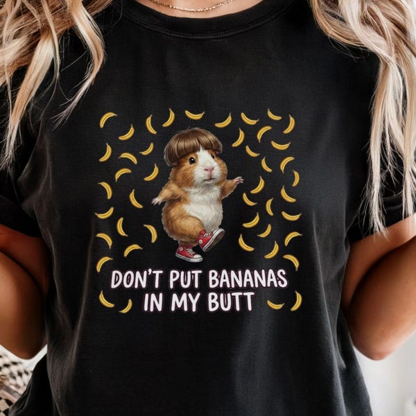 Don't Put Bananas In My Butt Guinea Pig Shirt