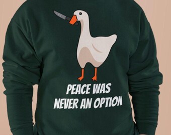 La paz nunca fue una opción Sudadera con cuello redondo de ganso / sudadera con gráfico de ganso divertido