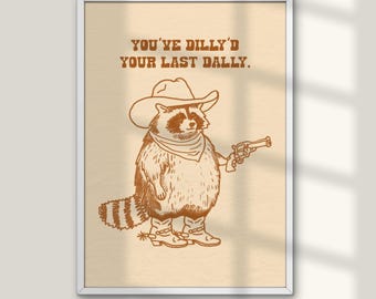 Cowboy Raccoon Wall Art Print, You’ve Dilly’d Your Last Dally Poster, Western