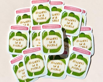 Always In A Pickle Jar Vinyl Sticker Decal, Laptop, Water Bottle, Junk Journal
