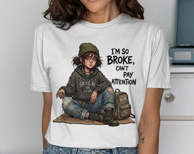 Broke Cant Pay Attention T-Shirt, Sad Girl Club Tee, Financial Struggle Humor Shirt