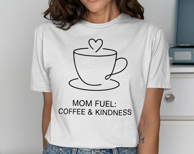 Mom Fuel Coffee Kindness T-Shirt, Minimalist Mama Life Top