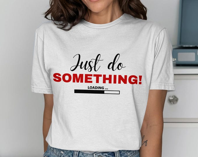 Just Do Something Loading Bar T-Shirt, Motivational Productivity Top