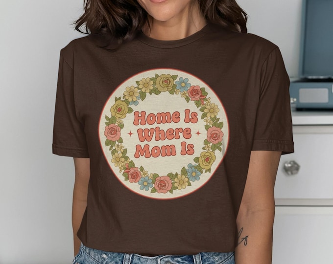 Home Is Where Mom T-Shirt | Vintage Floral Retro Mom Tee