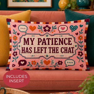 May include: A rectangular throw pillow with a pink background featuring a cross-stitch pattern. The text reads MY PATIENCE HAS LEFT THE CHAT in dark brown letters. The design includes colorful flowers, hearts, and speech bubble icons.
