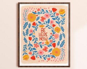 Be Here Now, Inspirational Quote Print, Meditation Poster, Therapy Office Decor, Folk Floral Wall Art, Spiritual Gift, Mindfulness Artwork