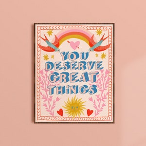 You Deserve Great Things, Inspirational Poster, Friend Gift, Office Wall Art, Affirmations Art Print, Apartment Decor, Colorful Wall Art image 1