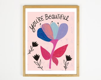 You're Beautiful Art, Self Love Print, Friend Gift for Women, Whimsical Flower Art, Quote Art, Inspirational Gift, Colorful Floral Wall Art