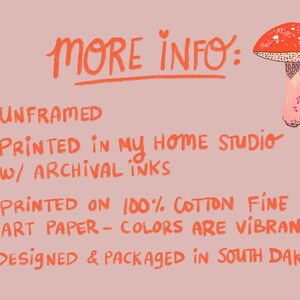 May include: A handwritten note with the text "MORE INFO:" followed by a list of details about the product. The list includes: "UNFRAMED", "PRINTED IN MY HOME STUDIO W/ ARCHIVAL INKS", "PRINTED ON 100% COTTON FINE ART PAPER - COLORS ARE VIBRANT!" and "DESIGNED & PACKAGED IN SOUTH DAKOTA".