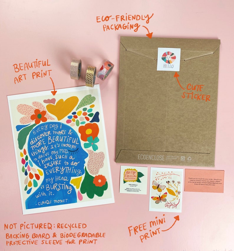 May include: A colourful art print featuring a quote by Claude Monet: "Every day I discover more & more beautiful things. It's enough to drive one mad. I have such a desire to do everything. My heart is bursting with it." The print is surrounded by a floral design and is packaged in an eco-friendly envelope with a cute sticker.