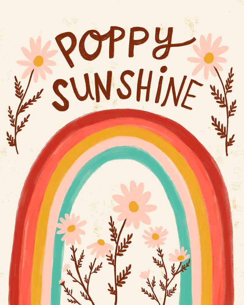May include: A whimsical illustration featuring a rainbow with red, orange, yellow, and teal arches. The words "POPPY SUNSHINE" are written in brown script above the rainbow. Pink daisies and brown sprigs frame the design, creating a cheerful, vintage aesthetic.