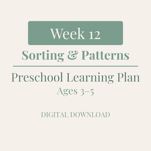 May include: A digital download graphic with text on a cream background. The text includes "Week 12", "Sorting & Patterns", "Preschool Learning Plan", "Ages 3-5", and "Digital Download". The text is in a soft green and dark green color.