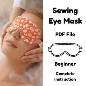 Op de afbeelding: Een persoon draagt een oogmasker met een oranje bloemenpatroon. Het masker heeft een grijze rand. De tekst "Sewing Eye Mask" en "PDF File" worden weergegeven. Een lijntekening van het oogmasker wordt getoond, samen met de woorden "Beginner" en "Complete Instruction".