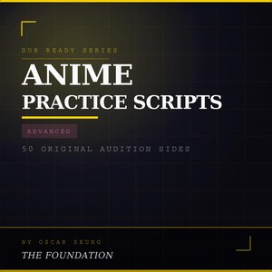May include: A dark graphic design featuring the text "ANIME PRACTICE SCRIPTS" in white. The design also includes the text "DUB READY SERIES", "ADVANCED", and "50 ORIGINAL AUDITION SIDES". The background has a grid pattern.