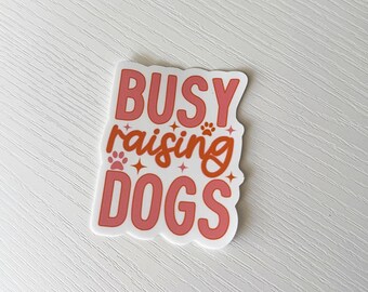 Busy Raising Dogs Sticker | Dog Mom Gift | Vinyl Laptop Sticker