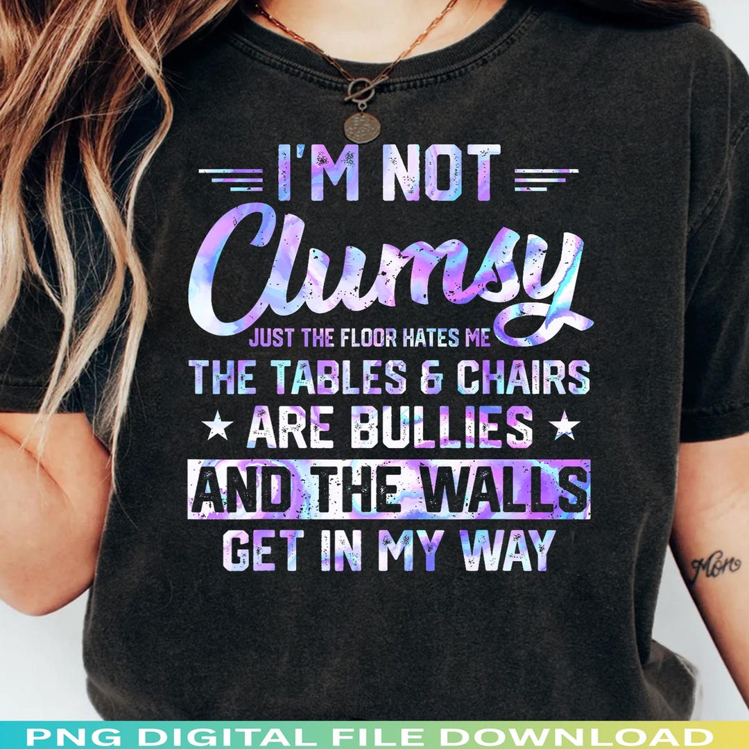 Funny Clumsy Quote PNG, I'm Not Clumsy the Floor Hates Me Design, Humor ...
