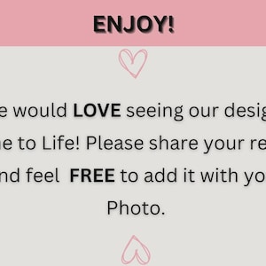 May include: A light gray background with pink hearts and text that reads "ENJOY!". The text encourages customers to share their reviews and photos of the designs.