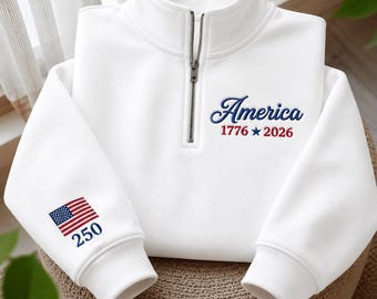 America 250 Quarter Zip Sweatshirt, USA 1776 2026 Embroidered Pullover, Patriotic America Sweatshirt, Fourth of July Gift, USA Anniversary