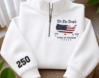 USA 250th Anniversary Quarter Zip Sweatshirt, We The People Embroidered Pullover, America 1776 2026 Sweatshirt,Patriotic Fourth of July Gift