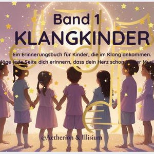 May include: Illustration of eight children holding hands, looking towards a bright, musical-themed background with the text "Band 1 KLANGKINDER". The image has a soft, dreamy aesthetic with star accents and the text "Ein Erinnerungsbuch für Kinder, die im Klang ankommen."
