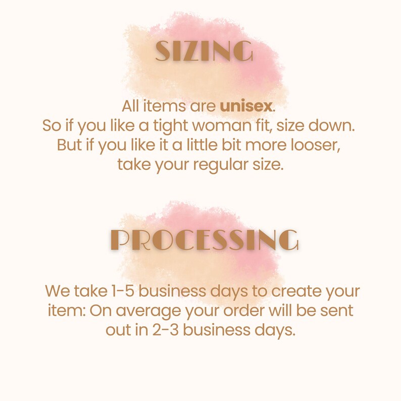 May include: Image with text about sizing and processing times. The text states that all items are unisex, and provides sizing advice. It also mentions a processing time of 1-5 business days, with orders typically sent out in 2-3 days.