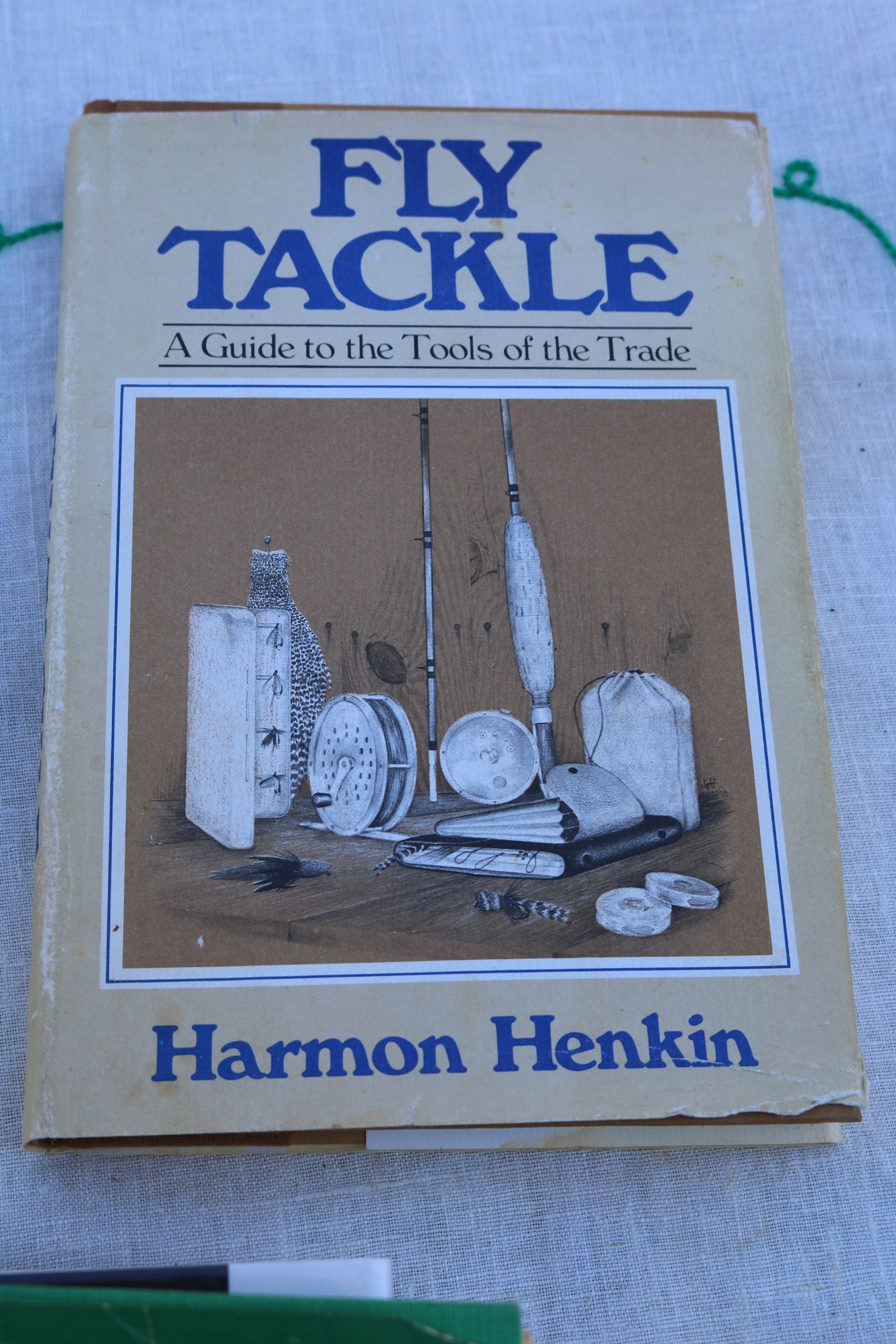 FLY TACKLE A Guide to the Tools of the Trade by Harmon Henkin