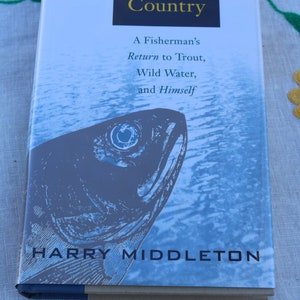 THE BRIGHT COUNTRY A Fisherman&#39;s Return to Trout Wild Water and Himself Hardcover Novel Book