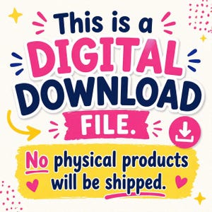 May include: A digital download file graphic with text in pink and blue. The text reads "This is a DIGITAL DOWNLOAD FILE." Below, in yellow, it states "No physical products will be shipped."
