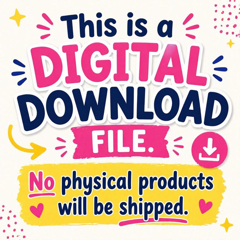 May include: A digital download file graphic with text in pink and blue. The text reads "This is a DIGITAL DOWNLOAD FILE." Below, in yellow, it states "No physical products will be shipped."
