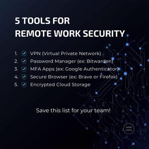 May include: A dark blue graphic with white text listing "5 TOOLS FOR REMOTE WORK SECURITY." The list includes VPN, Password Manager, MFA Apps, Secure Browser, and Encrypted Cloud Storage. The text "Save this list for your team!" is also included.