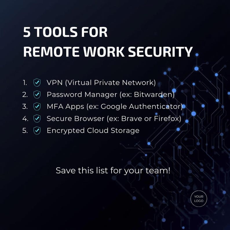 May include: A dark blue graphic with white text listing "5 TOOLS FOR REMOTE WORK SECURITY." The list includes VPN, Password Manager, MFA Apps, Secure Browser, and Encrypted Cloud Storage. The text "Save this list for your team!" is also included.