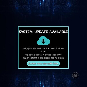 May include: A digital graphic with a black background and blue accents. The text "SYSTEM UPDATE AVAILABLE" is at the top, with a cloud icon and an arrow pointing down. The text below reads "Why you shouldn't click 'Remind me later': Updates contain critical security patches that close doors for hackers. Update now, stay safe later."