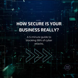May include: A digital graphic with the text "HOW SECURE IS YOUR BUSINESS REALLY?" and "A 5-minute guide to blocking 99% of cyber attacks." The background features a network design with arrows and a logo.