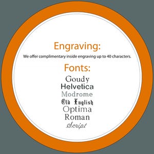May include: A circular graphic with an orange border and white center featuring the text Engraving: We offer complimentary inside engraving up to 40 characters. Below this, the text Fonts: lists Goudy, Helvetica, Modrome, Old English, Optima, Roman, and Script.