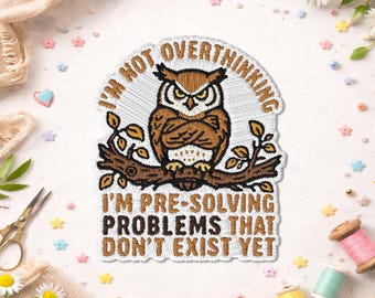 I'm Not Overthinking I'm Pre-Solving Problems Patch, Funny Owl Embroidered Patch, Overthinker Introvert Humor Gift, Nerdy Brainy Owl Gift!