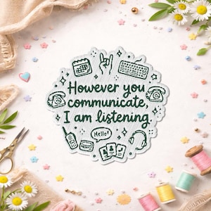 May include: A white sticker with a green outline featuring the text "However you communicate, I am listening." The sticker has illustrations of a calendar, keyboard, phone, and other communication icons. Daisies, scissors, and spools of thread surround the sticker.