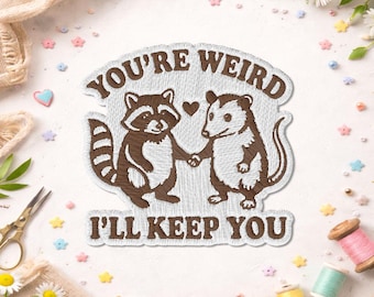 You're Weird I'll Keep You Patch, Funny Friend Gen Z Humor Raccoon Possum Sarcastic Quirky Patches for Clothes, Jackets, Backpacks, Hats