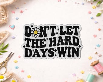Don't Let The Hard Days Win Patch, Funny Motivational Inspirational Quote Saying Embroidered Patches for Backpacks, Clothes, Jean