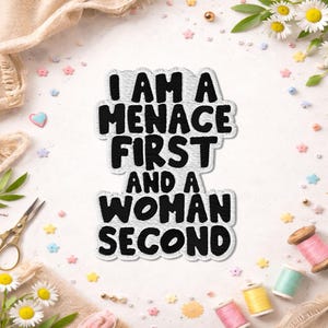 I Am A Menace First and A Woman Second Patch, Funny Sarcastic Feminist Quote Sarcastic Saying Embroidered Patches for Backpacks, Clothes